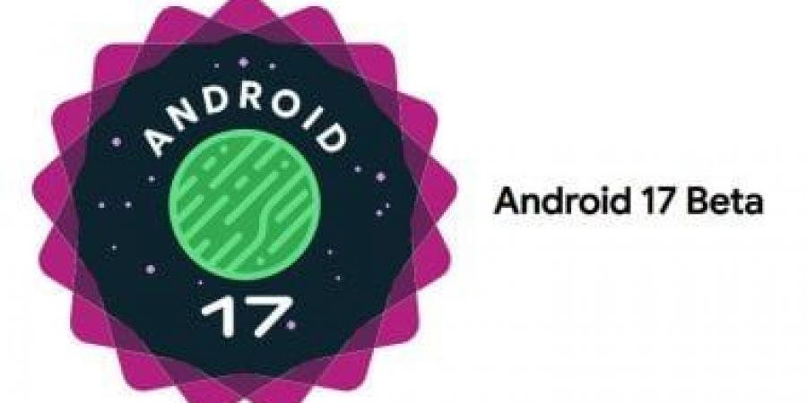 جوجل تطرح التحديث التجريبى الأول من Android 17 QPR1